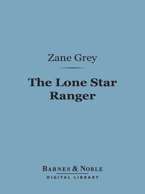 Title details for The Lone Star Ranger (Barnes & Noble Digital Library) by Zane Grey - Available
